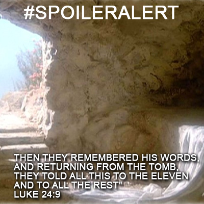Easter Spoiler Alert - He is Risen