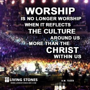 Worship is no longer worship when it reflects the culture around us more than the Christ within us. -- AW Tozer