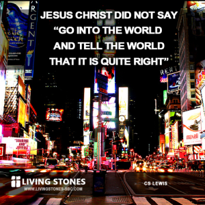 Jesus Christ did not say, 'Go into the world and tell the world that it is quite right' -- CS Lewis