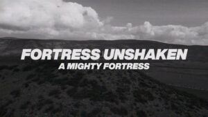 FORTRESS UNSHAKEN